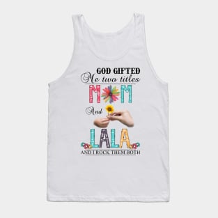 Vintage God Gifted Me Two Titles Mom And Lala Wildflower Hands Flower Happy Mothers Day Tank Top